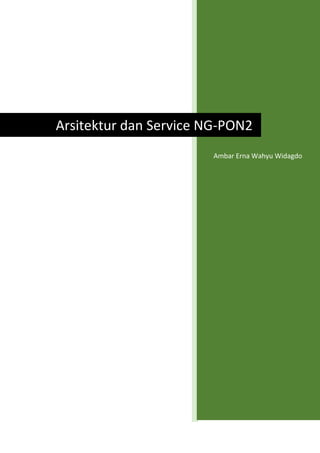Ambar Erna Wahyu Widagdo
Arsitektur dan Service NG-PON2
 