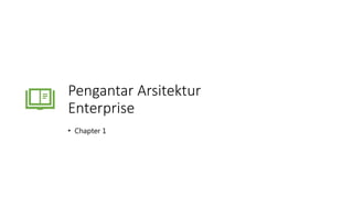 Pengantar Arsitektur
Enterprise
• Chapter 1
 