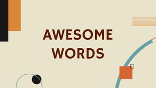 AWESOME
WORDS
 