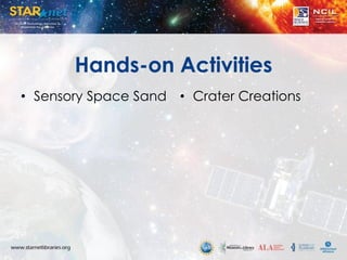 Hands-on Activities
• Sensory Space Sand • Crater Creations
 
