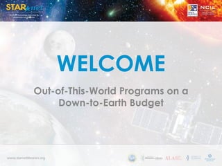WELCOME
Out-of-This-World Programs on a
Down-to-Earth Budget
 