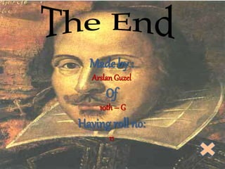 Made by :
Arslan Guzel
Of
10th – G
Having roll no:
11
 