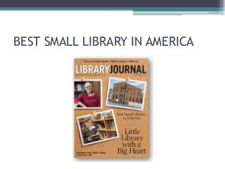 BEST SMALL LIBRARY IN AMERICA
 