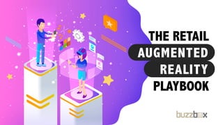 · · · ·
THE RETAIL
AUGMENTED
REALITY
PLAYBOOK
 