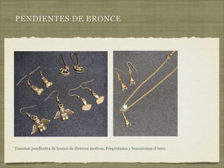 PENDIENTES DE BRONCE




Tenemos pendientes de bronce de diversos motivos. Pregúntanos y buscaremos el tuyo.
 