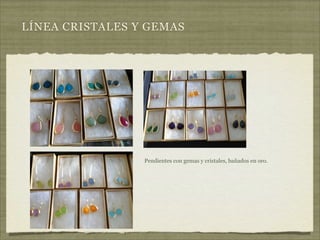 LÍNEA CRISTALES Y GEMAS




                 Pendientes con gemas y cristales, bañados en oro.
 