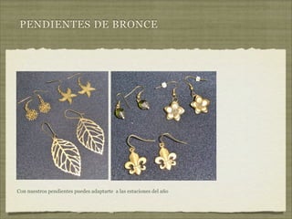 PENDIENTES DE BRONCE




Con nuestros pendientes puedes adaptarte a las estaciones del año
 
