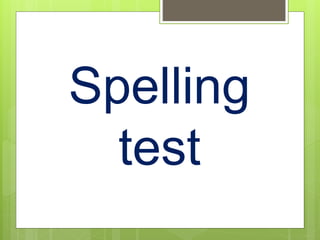Spelling
test
 