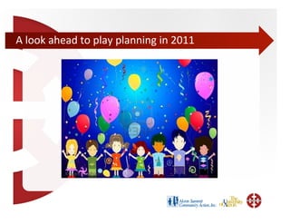 A	
  look	
  ahead	
  to	
  play	
  planning	
  in	
  2011	
  
 