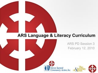 ARS Language & Literacy Curriculum ARS PD Session 3 February 12, 2010 