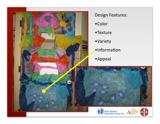 Design Features: 
• Color 
• Texture 
• Variety 
• Informa+on 
• Appeal 
 