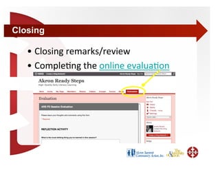 Closing

   •  Closing remarks/review 
   •  Comple+ng the online evalua+on 
 