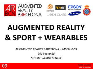 AUGMENTED REALITY
& SPORT + WEARABLES
AUGMENTED REALITY BARCELONA - MEETUP-09
2014-June-25
MOBILE WORLD CENTRE
09 ISIDRO NAVARRO
AR & VR - Architect
 