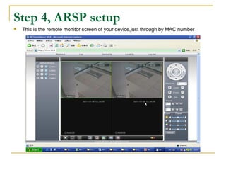 Step 4, ARSP setup
 This is the remote monitor screen of your device,just through by MAC number
 