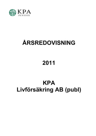 ÅRSREDOVISNING


         2011


         KPA
Livförsäkring AB (publ)
 