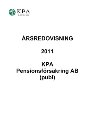 ÅRSREDOVISNING

        2011

        KPA
Pensionsförsäkring AB
       (publ)
 