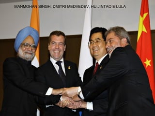 MANMOHAN SINGH, DMITRI MEDVEDEV, HU JINTAO E LULA
 