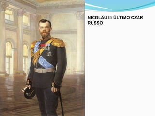 NICOLAU II: ÚLTIMO CZAR
RUSSO
 