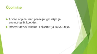 Õppimine


   Arstiks õppida saab peaaegu igas riigis ja
    enamustes ülikoolides.
   Sisseastumisel tehakse 4 eksamit ja ka SAT-test.
 