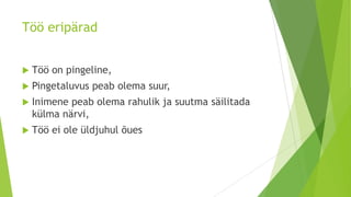 Töö eripärad


   Töö on pingeline,
   Pingetaluvus peab olema suur,
   Inimene peab olema rahulik ja suutma säilitada
    külma närvi,
   Töö ei ole üldjuhul õues
 