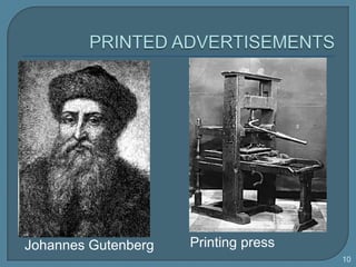 PRINTED ADVERTISEMENTS<br />10<br />Printingpress<br />Johannes Gutenberg                                            <br />