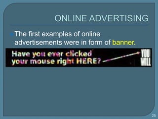 ONLINE ADVERTISING<br />Thefirstexamples of online advertisementswere in form of banner.<br />25<br />