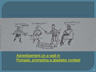 Advertisement on a wall in Pompeii, prompting a gladiatorcontest<br />6<br />