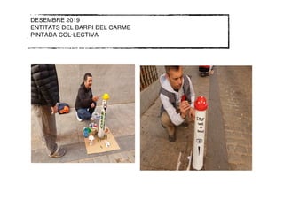 DESEMBRE 2019
ENTITATS DEL BARRI DEL CARME
PINTADA COL·LECTIVA
 