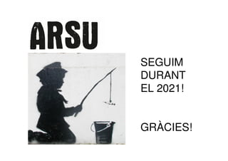 SEGUIM
DURANT
EL 2021!
GRÀCIES!
 