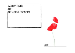 ACTIVITATS
DE
SENSIBILITZACIÓ
 