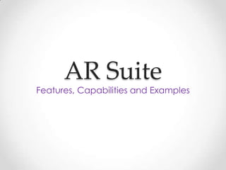 AR Suite
Features, Capabilities and Examples
 
