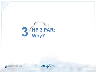 3   HP 3 PAR:
    Why?
 