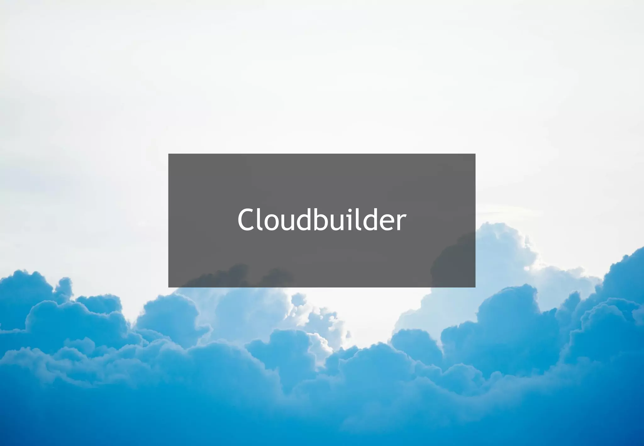 Cloudbuilder
 
