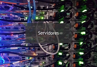 Servidores
 