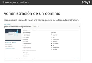 Cada dominio instalado tiene una página para su detallada administración.
Primeros pasos con Plesk
Administración de un dominio
 
