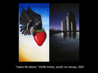 “ Leave Me Alone,” 24x48 inches, acrylic on canvas, 2007 