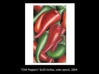 “ Chili Peppers” 6x10 inches, color pencil, 2004 