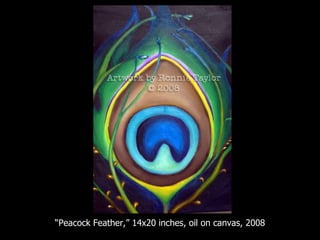 “ Peacock Feather,” 14x20 inches, oil on canvas, 2008 