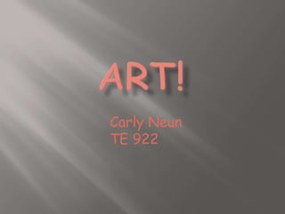 ART! CarlyNeun                               TE 922 
