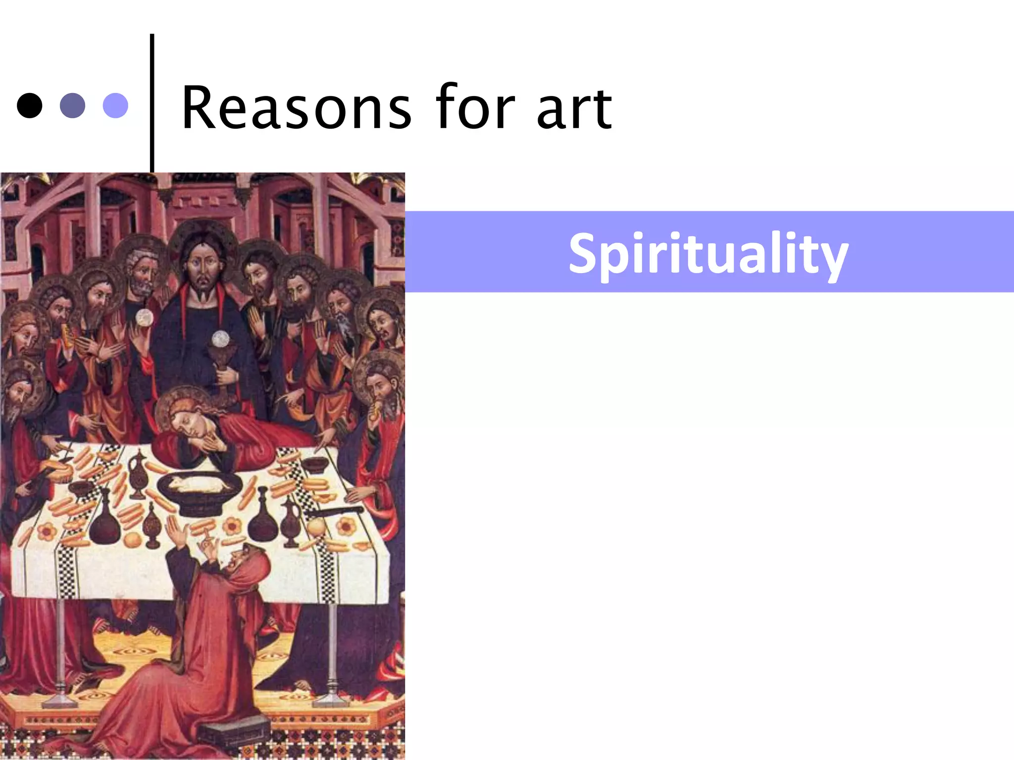 Reasons for art

             Spirituality
 