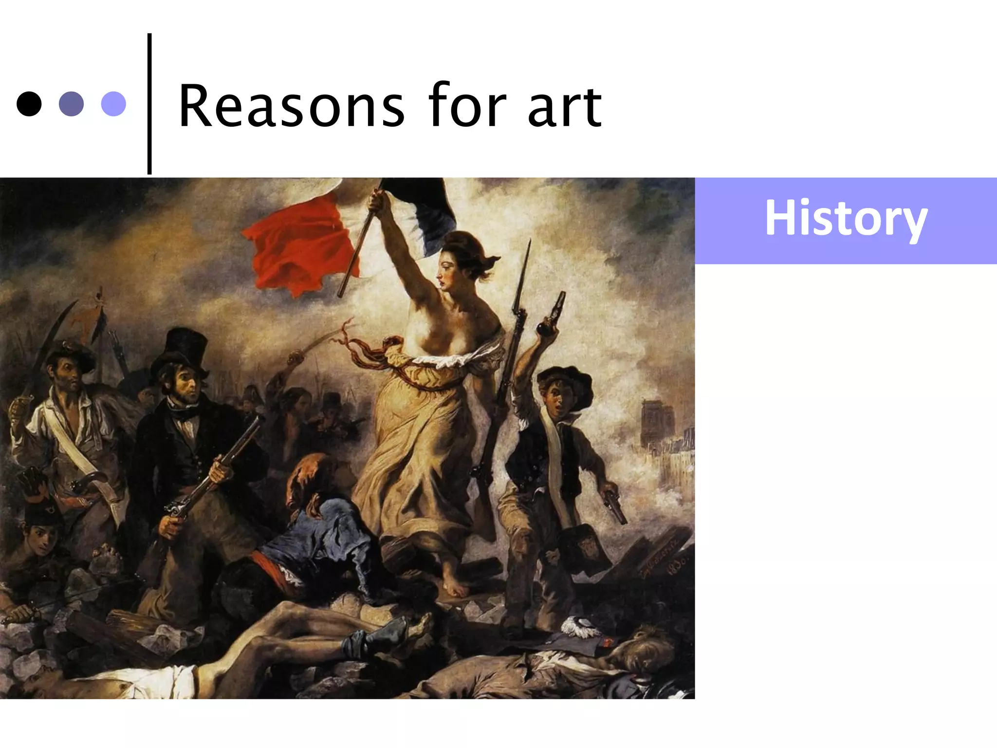 Reasons for art
                  History
 