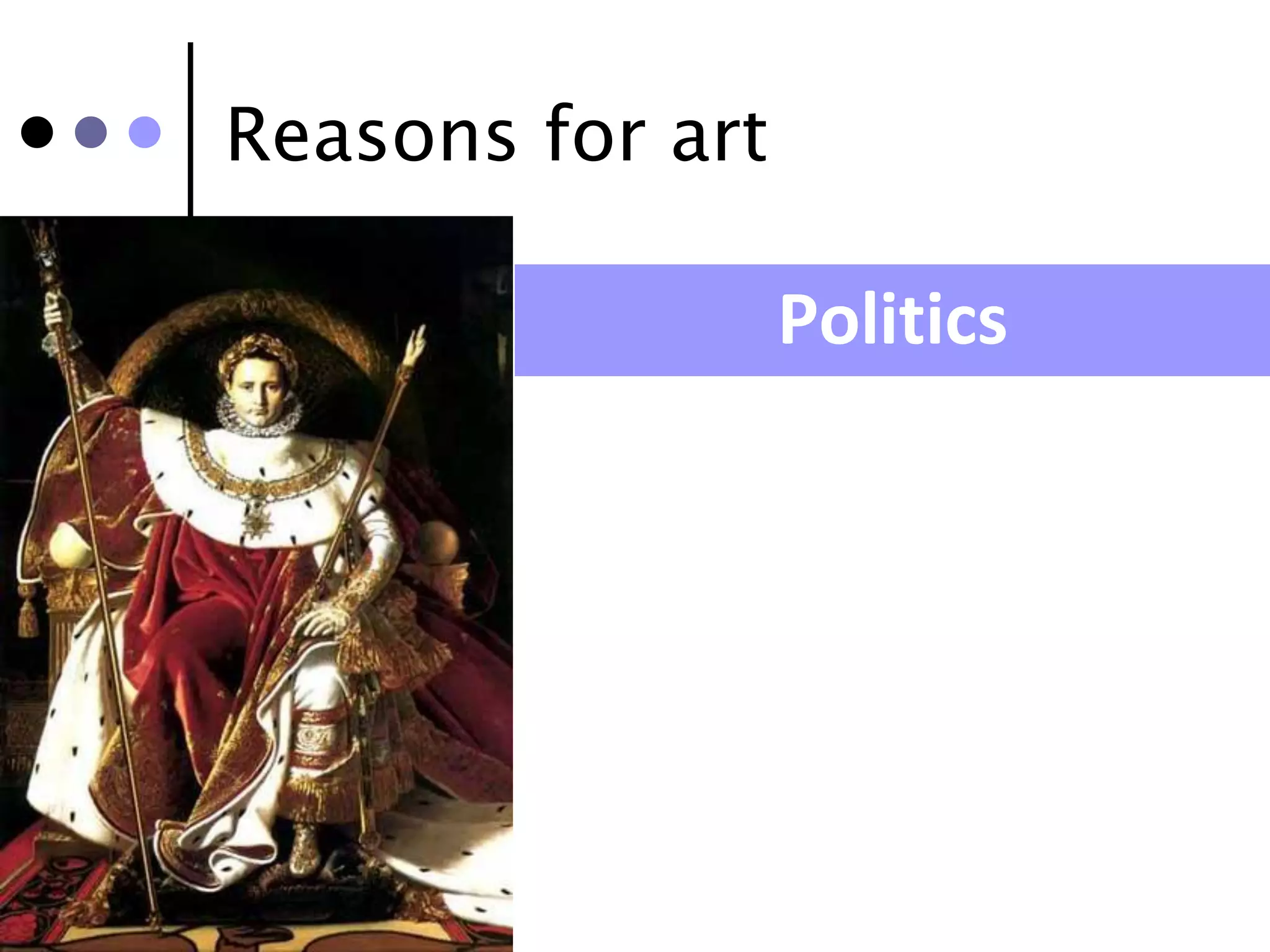 Reasons for art

                  Politics
 