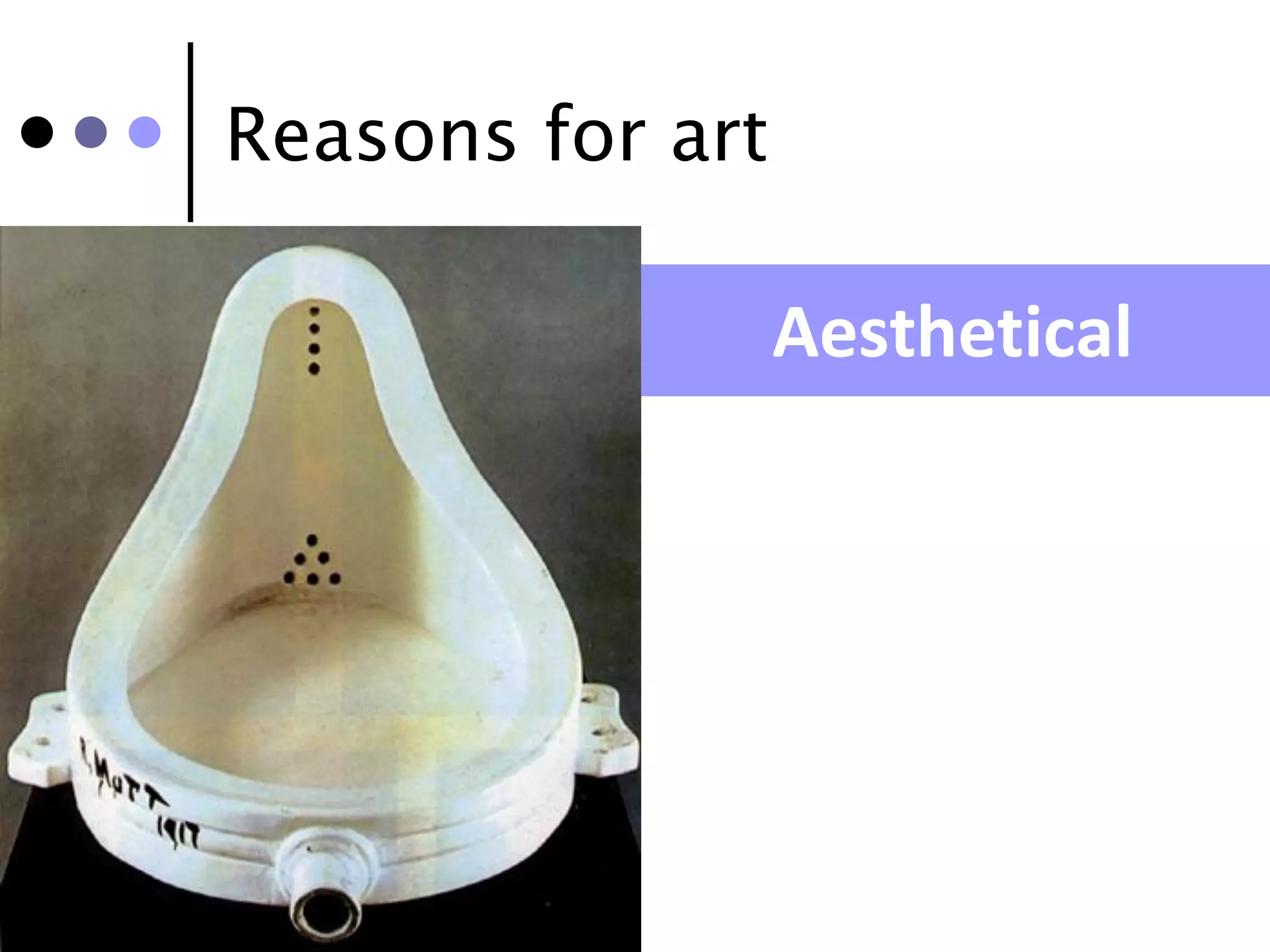 Reasons for art

                  Aesthetical
 