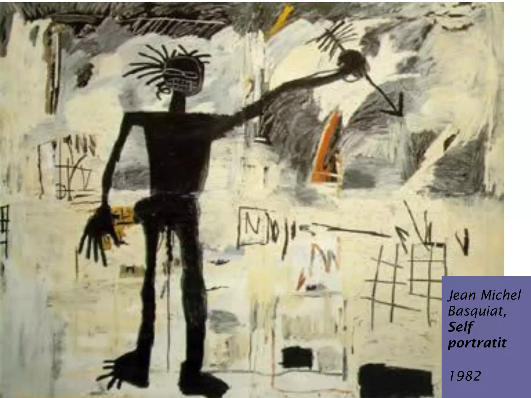 Jean Michel
Basquiat,
Self
portratit

1982
 