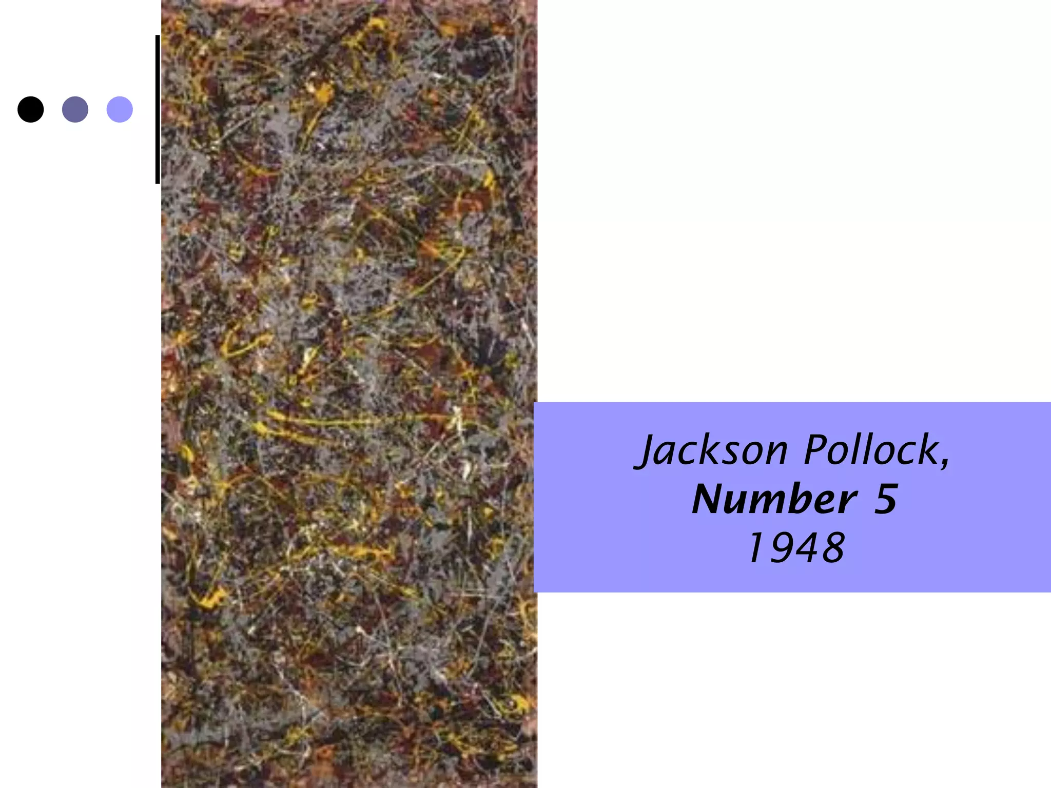 Jackson Pollock,
   Number 5
     1948
 