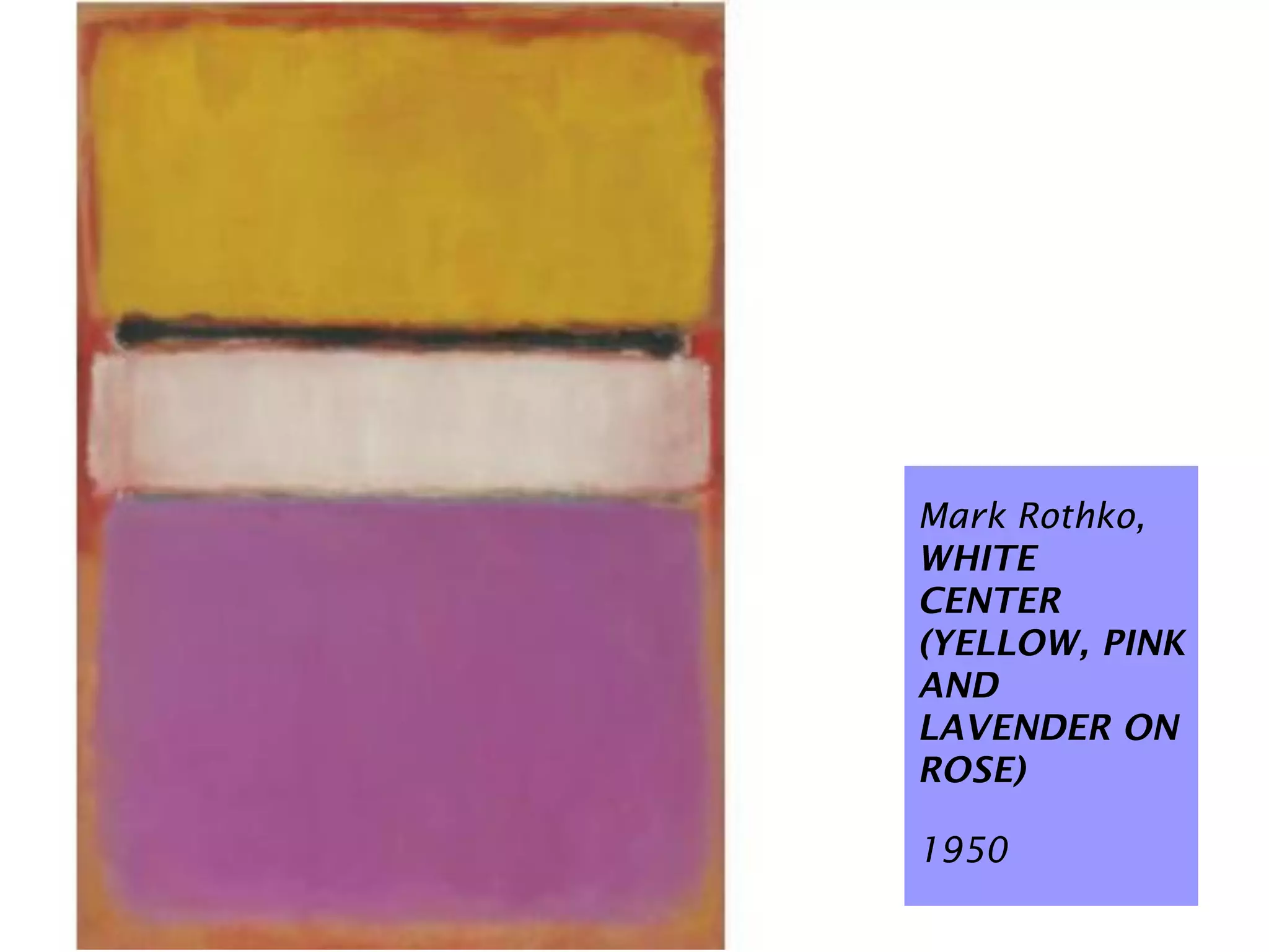 $ 72,840,000 USD




Mark Rothko,
WHITE
CENTER
(YELLOW, PINK
AND
LAVENDER ON
ROSE)

1950
 