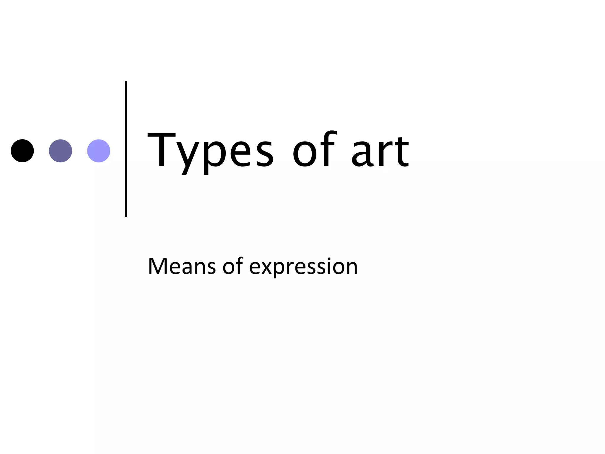 Types of art

Means of expression
 