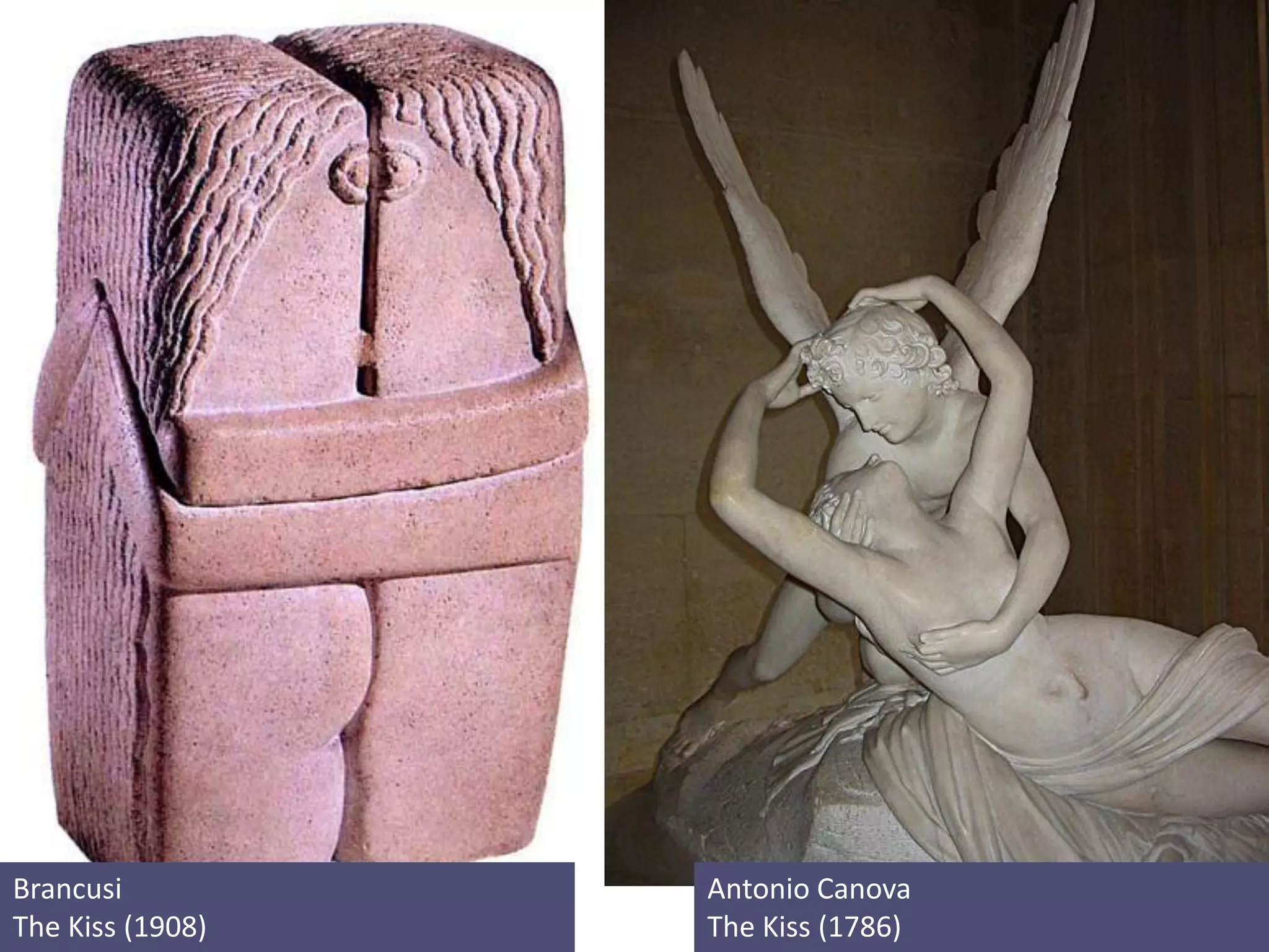 Brancusi          Antonio Canova
The Kiss (1908)   The Kiss (1786)
 