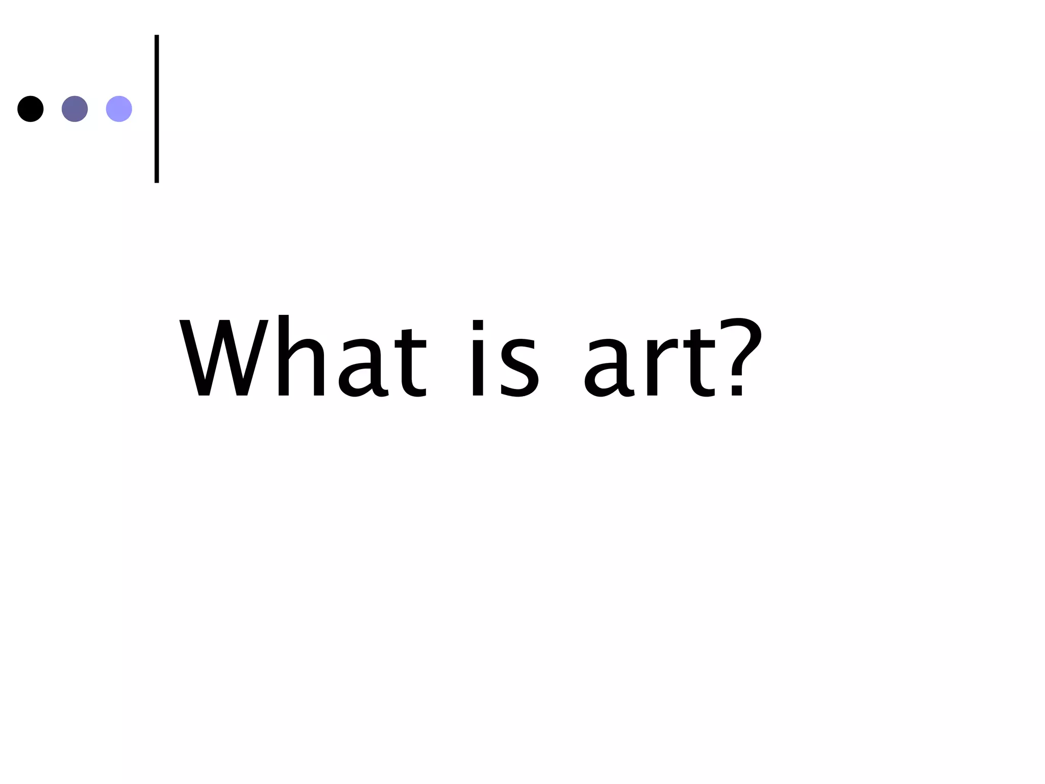 What is art?
 