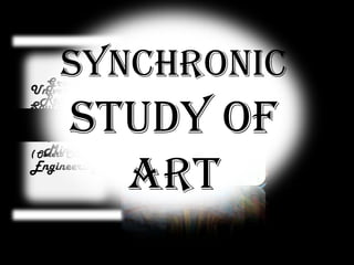 Synchronic study of art Group 1 Reporters University of Southeastern Philippines ( Obrero Campus) Presents  BS in Mining Engineering 
